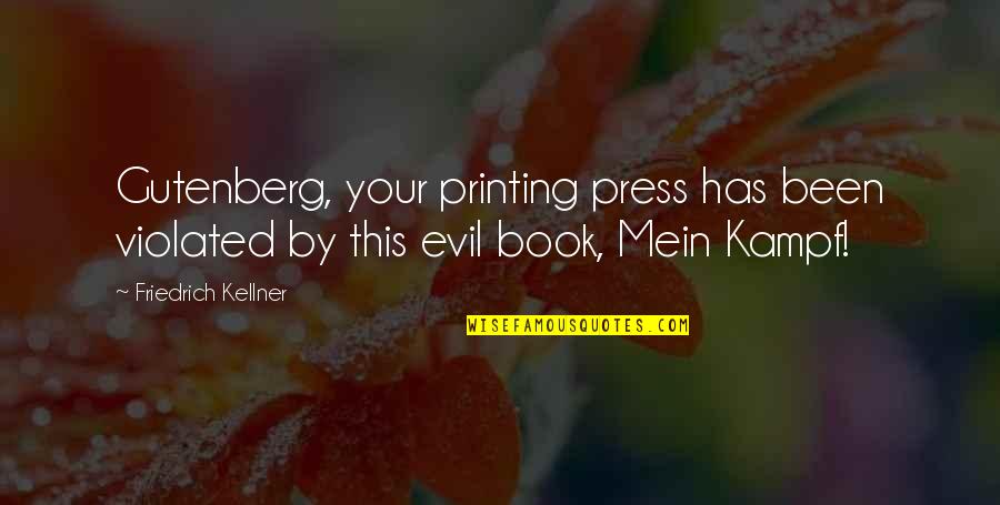 God Giving Talents Quotes By Friedrich Kellner: Gutenberg, your printing press has been violated by