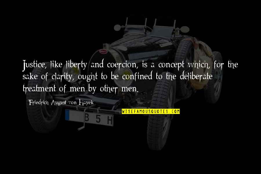God Giving Us Free Will Quotes By Friedrich August Von Hayek: Justice, like liberty and coercion, is a concept