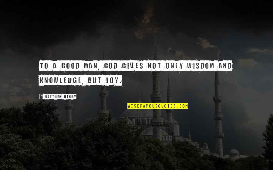 God Giving Wisdom Quotes By Matthew Henry: To a good man, God gives not only