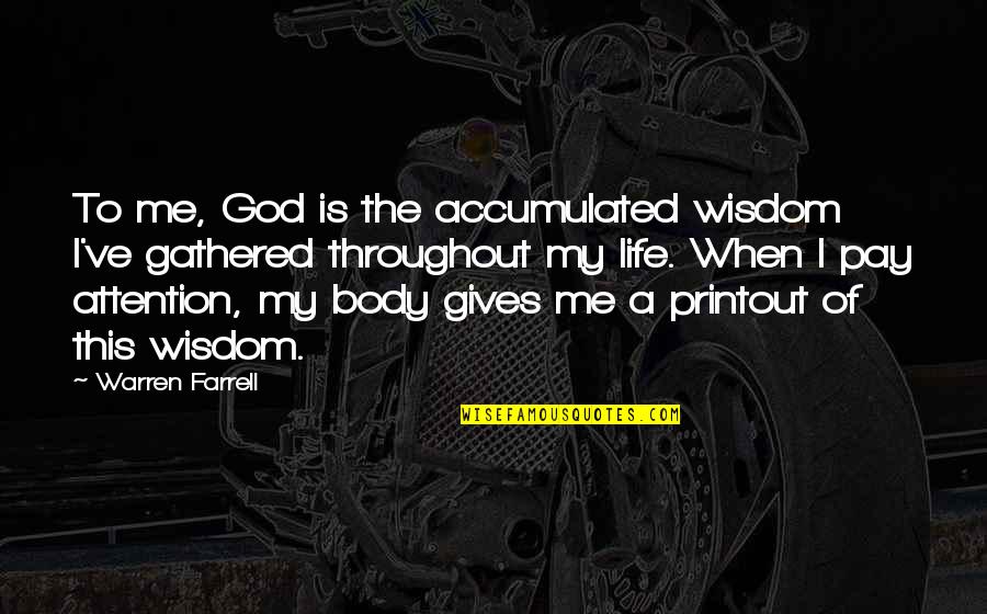 God Giving Wisdom Quotes By Warren Farrell: To me, God is the accumulated wisdom I've