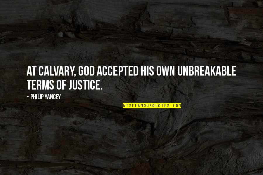 God God Quotes By Philip Yancey: At Calvary, God accepted his own unbreakable terms God God Quotes By Philip Yancey: At Calvary, God accepted his own unbreakable terms