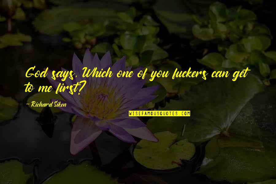 God God Quotes By Richard Siken: God says, Which one of you fuckers can God God Quotes By Richard Siken: God says, Which one of you fuckers can