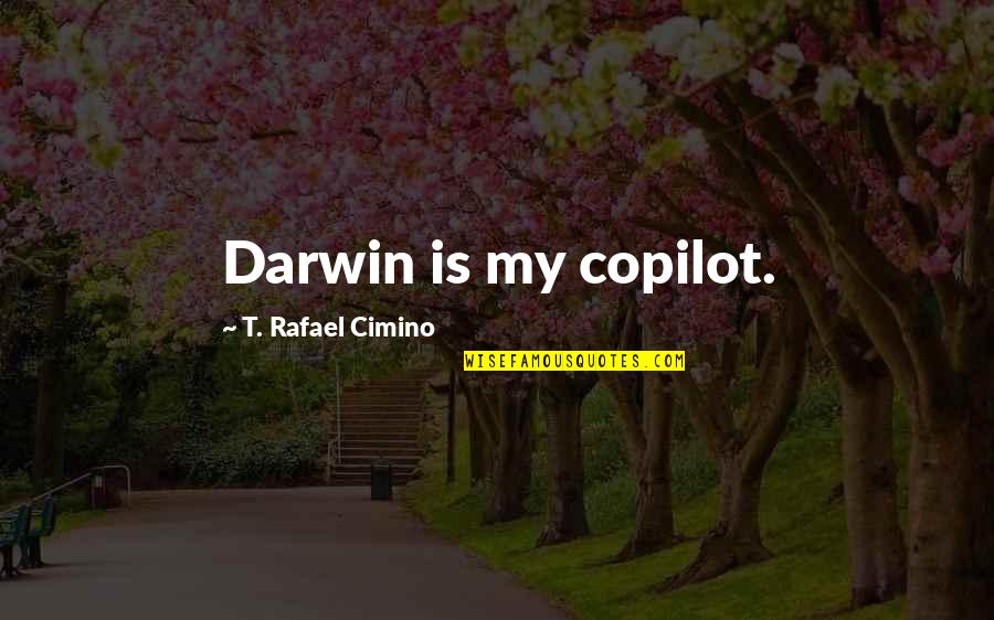 God God Quotes By T. Rafael Cimino: Darwin is my copilot. God God Quotes By T. Rafael Cimino: Darwin is my copilot.