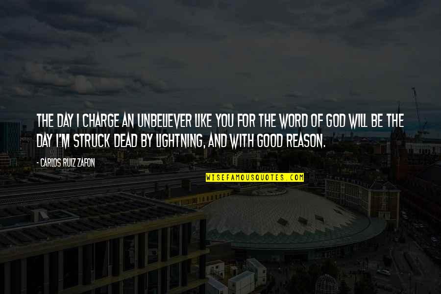 God Good Day Quotes By Carlos Ruiz Zafon: The day I charge an unbeliever like you God Good Day Quotes By Carlos Ruiz Zafon: The day I charge an unbeliever like you