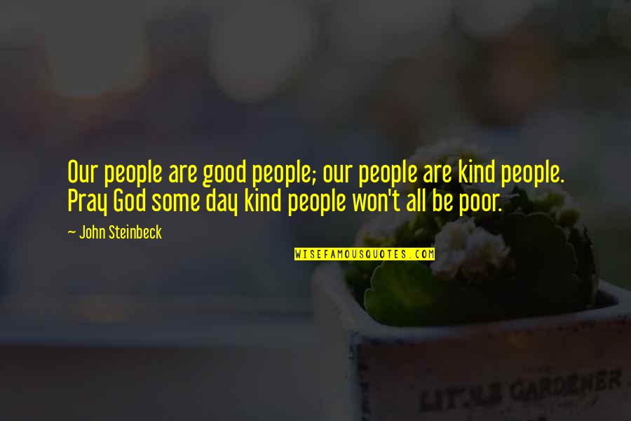 God Good Day Quotes By John Steinbeck: Our people are good people; our people are God Good Day Quotes By John Steinbeck: Our people are good people; our people are