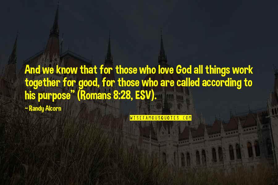 God Good Work Quotes By Randy Alcorn: And we know that for those who love