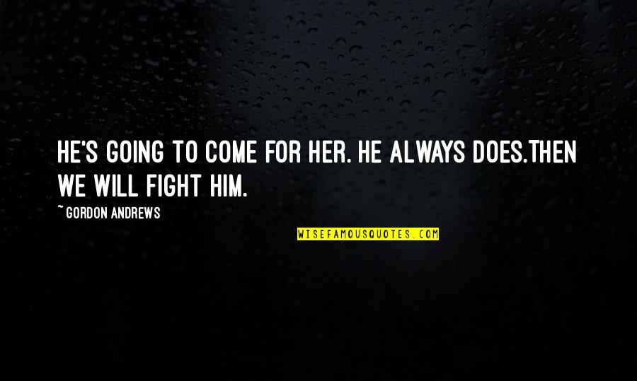 God Goodnight Quotes By Gordon Andrews: He's going to come for her. He always