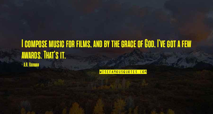 God Got It Quotes By A.R. Rahman: I compose music for films, and by the