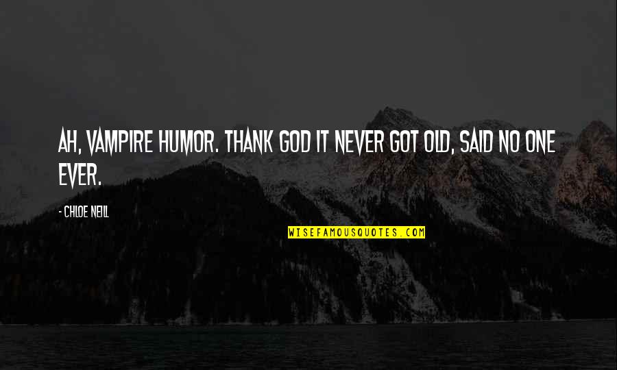 God Got It Quotes By Chloe Neill: Ah, vampire humor. Thank God it never got
