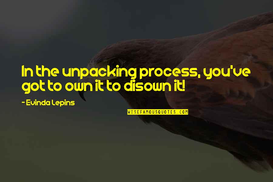 God Got It Quotes By Evinda Lepins: In the unpacking process, you've got to own God Got It Quotes By Evinda Lepins: In the unpacking process, you've got to own