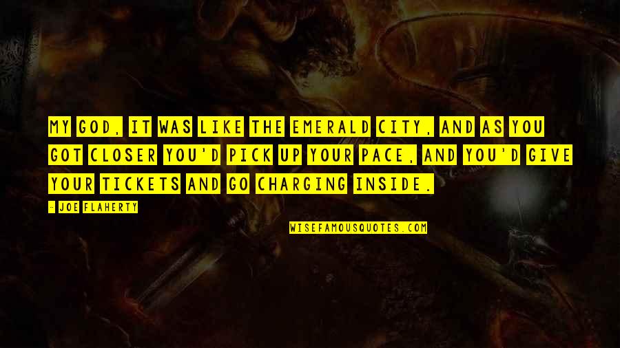 God Got It Quotes By Joe Flaherty: My God, it was like the Emerald City, God Got It Quotes By Joe Flaherty: My God, it was like the Emerald City,