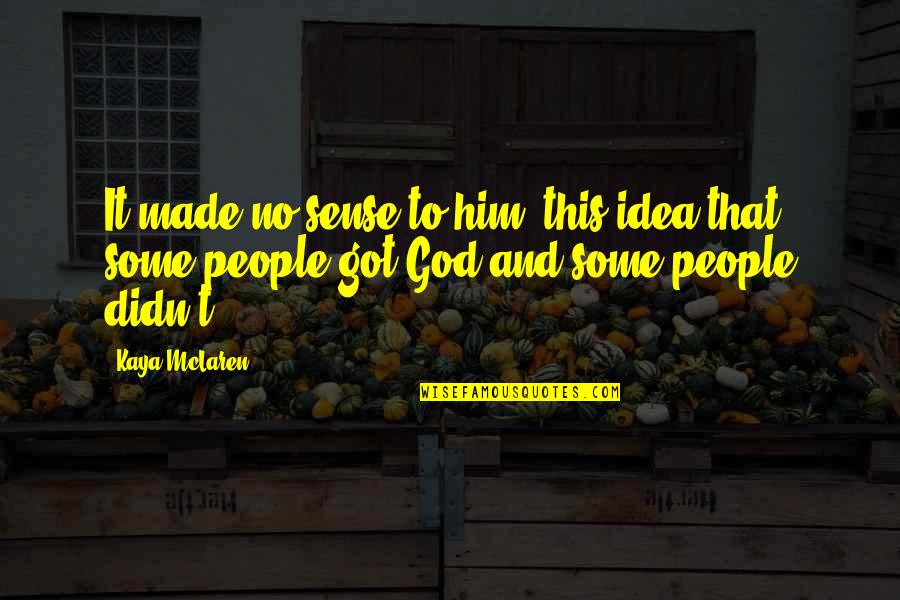 God Got It Quotes By Kaya McLaren: It made no sense to him, this idea