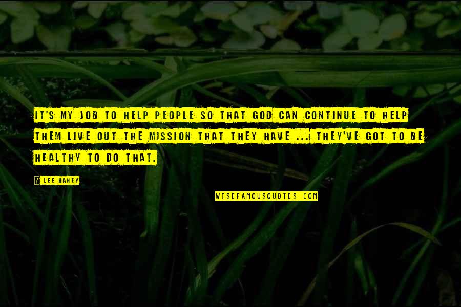God Got It Quotes By Lee Haney: It's my job to help people so that God Got It Quotes By Lee Haney: It's my job to help people so that