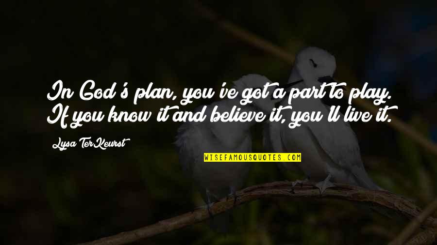 God Got It Quotes By Lysa TerKeurst: In God's plan, you've got a part to God Got It Quotes By Lysa TerKeurst: In God's plan, you've got a part to