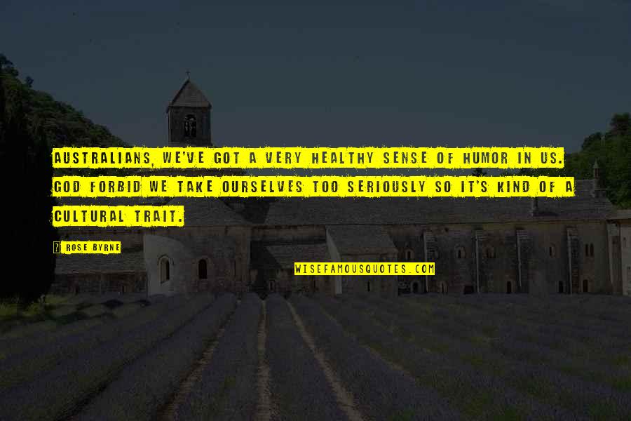 God Got It Quotes By Rose Byrne: Australians, we've got a very healthy sense of God Got It Quotes By Rose Byrne: Australians, we've got a very healthy sense of