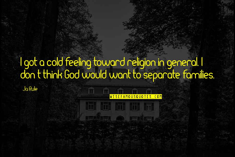 God Got This Quotes By Ja Rule: I got a cold feeling toward religion in