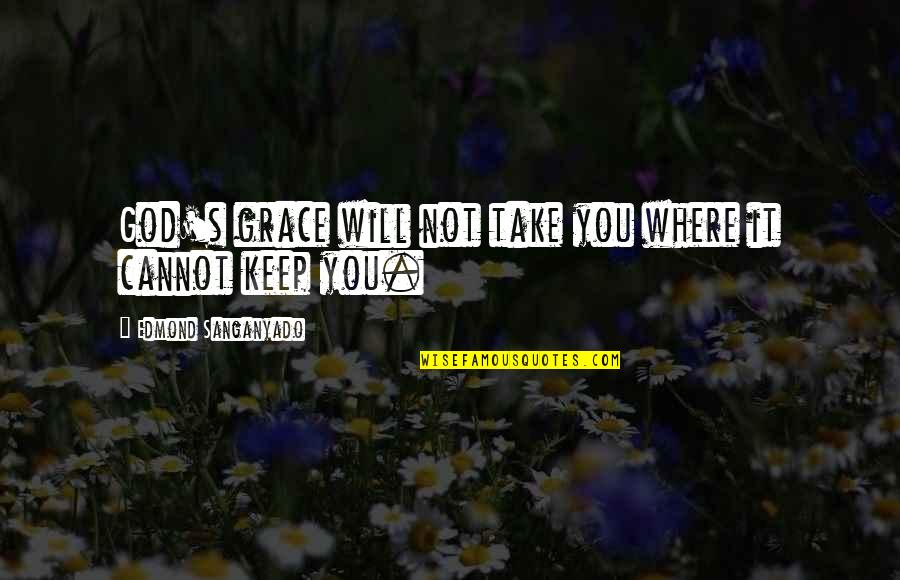 God Grace Quotes By Edmond Sanganyado: God's grace will not take you where it