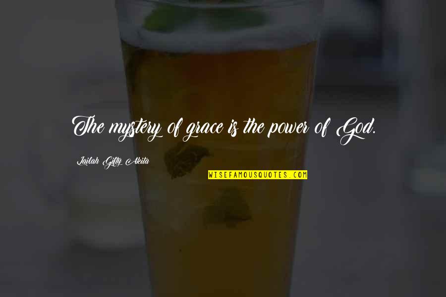 God Grace Quotes By Lailah Gifty Akita: The mystery of grace is the power of