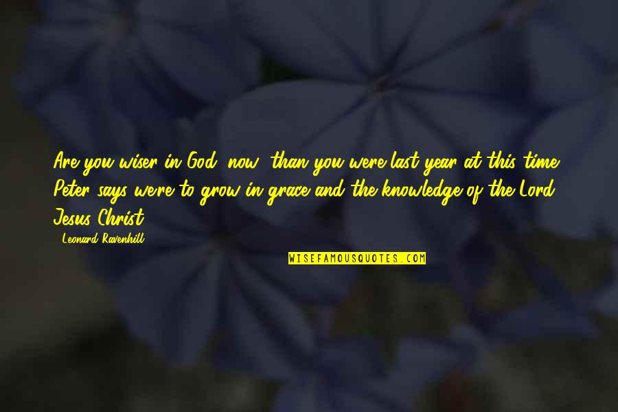 God Grace Quotes By Leonard Ravenhill: Are you wiser in God (now) than you