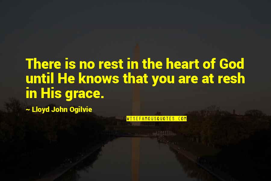 God Grace Quotes By Lloyd John Ogilvie: There is no rest in the heart of