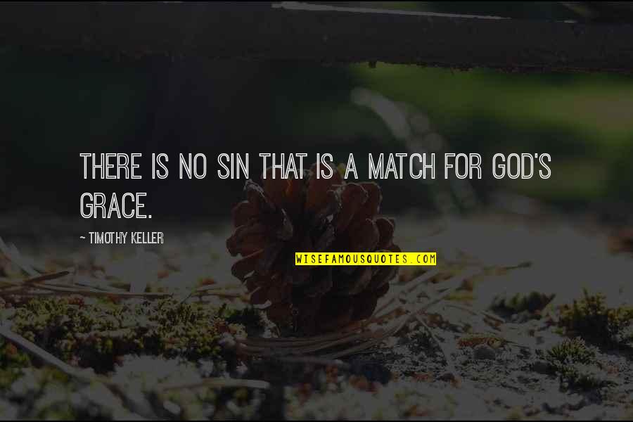 God Grace Quotes By Timothy Keller: There is no sin that is a match