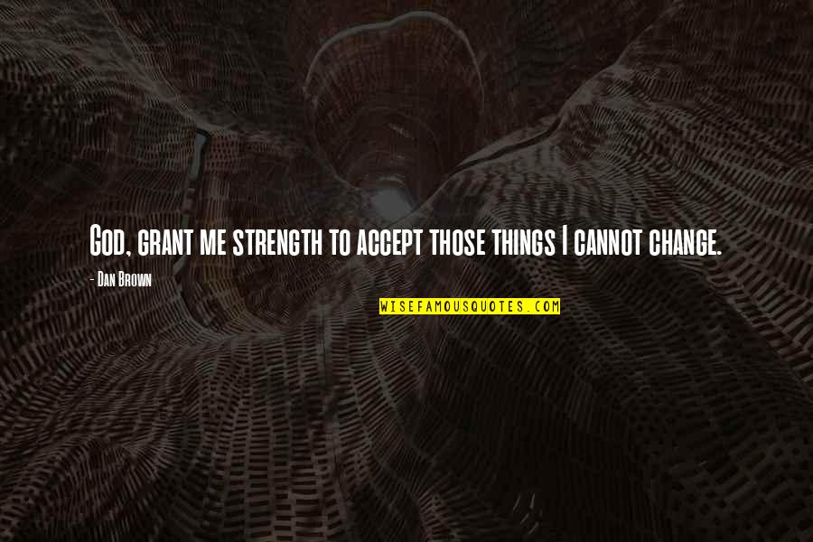 God Grant Me The Serenity Quotes By Dan Brown: God, grant me strength to accept those things