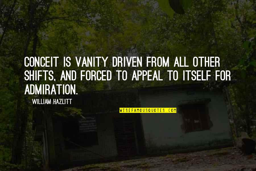 God Granting Wishes Quotes By William Hazlitt: Conceit is vanity driven from all other shifts,