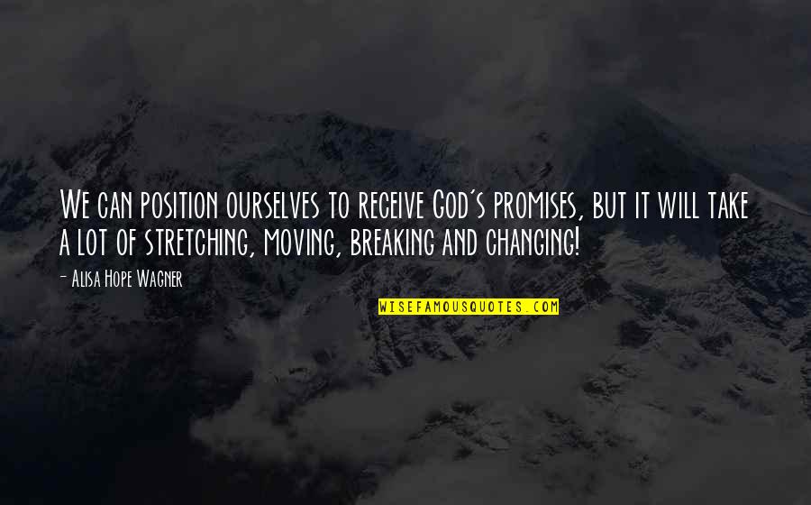 God Growth Quotes By Alisa Hope Wagner: We can position ourselves to receive God's promises,