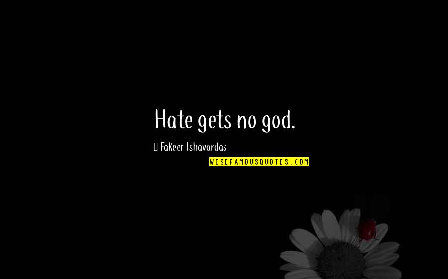 God Growth Quotes By Fakeer Ishavardas: Hate gets no god.