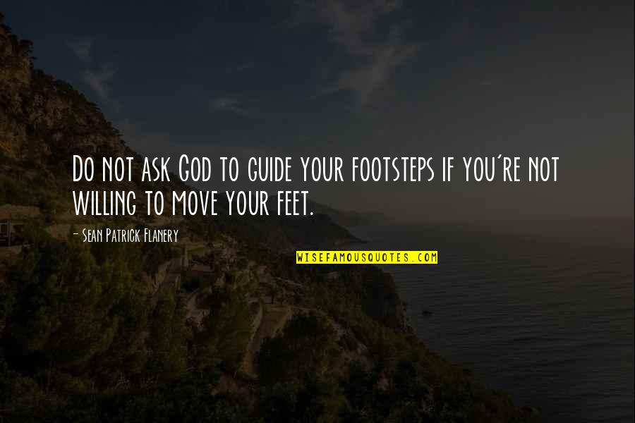 God Guide My Footsteps Quotes By Sean Patrick Flanery: Do not ask God to guide your footsteps God Guide My Footsteps Quotes By Sean Patrick Flanery: Do not ask God to guide your footsteps