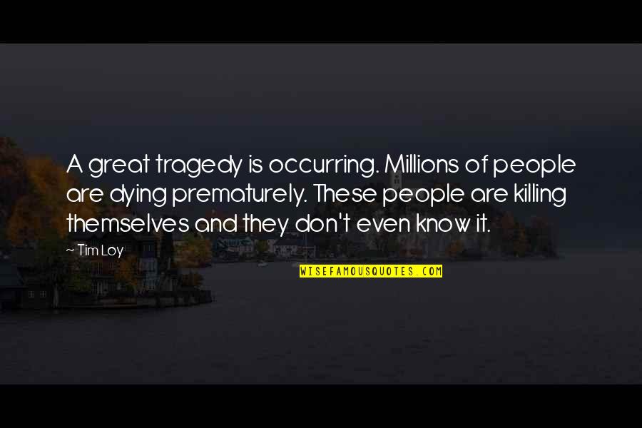 God Guide My Footsteps Quotes By Tim Loy: A great tragedy is occurring. Millions of people God Guide My Footsteps Quotes By Tim Loy: A great tragedy is occurring. Millions of people
