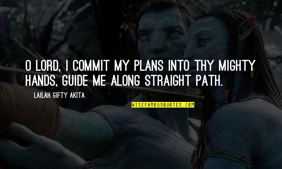 God Guide My Path Quotes By Lailah Gifty Akita: O Lord, I commit my plans into thy
