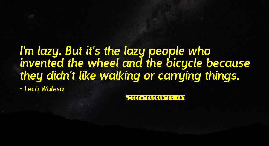 God Guide My Path Quotes By Lech Walesa: I'm lazy. But it's the lazy people who