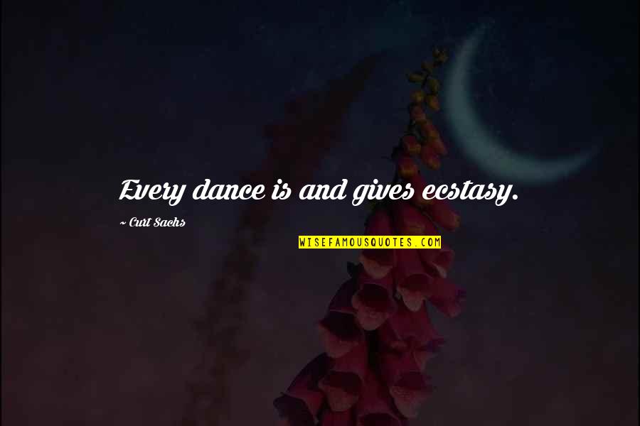 God Guide My Son Quotes By Curt Sachs: Every dance is and gives ecstasy.
