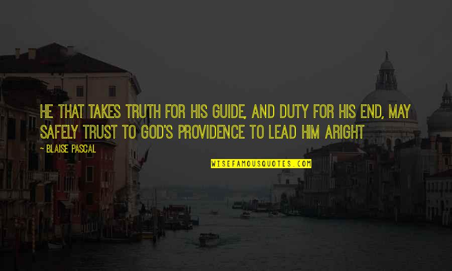 God Guide Quotes By Blaise Pascal: He that takes truth for his guide, and