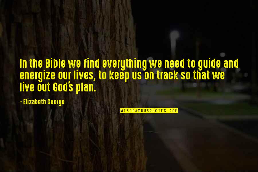 God Guide Quotes By Elizabeth George: In the Bible we find everything we need