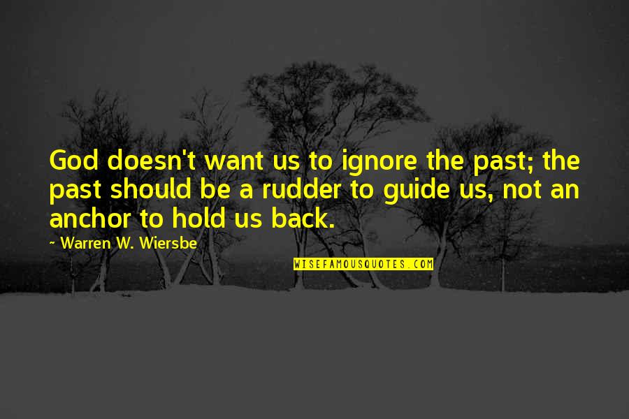 God Guide Quotes By Warren W. Wiersbe: God doesn't want us to ignore the past;