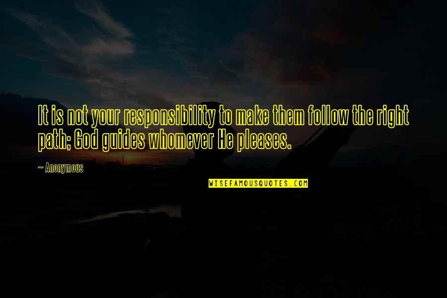 God Guides Us Quotes By Anonymous: It is not your responsibility to make them God Guides Us Quotes By Anonymous: It is not your responsibility to make them