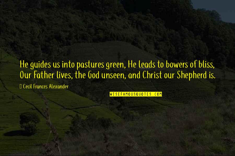 God Guides Us Quotes By Cecil Frances Alexander: He guides us into pastures green, He leads God Guides Us Quotes By Cecil Frances Alexander: He guides us into pastures green, He leads