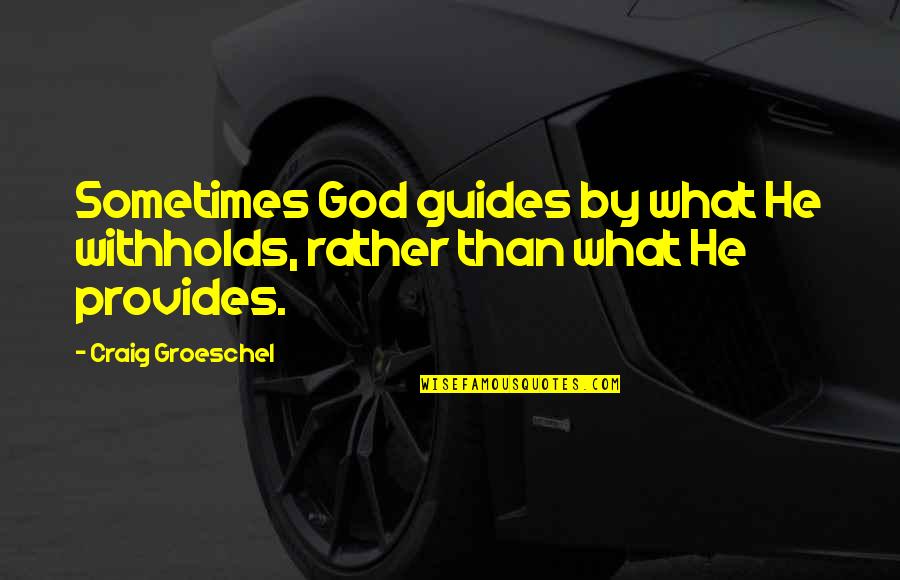God Guides Us Quotes By Craig Groeschel: Sometimes God guides by what He withholds, rather God Guides Us Quotes By Craig Groeschel: Sometimes God guides by what He withholds, rather