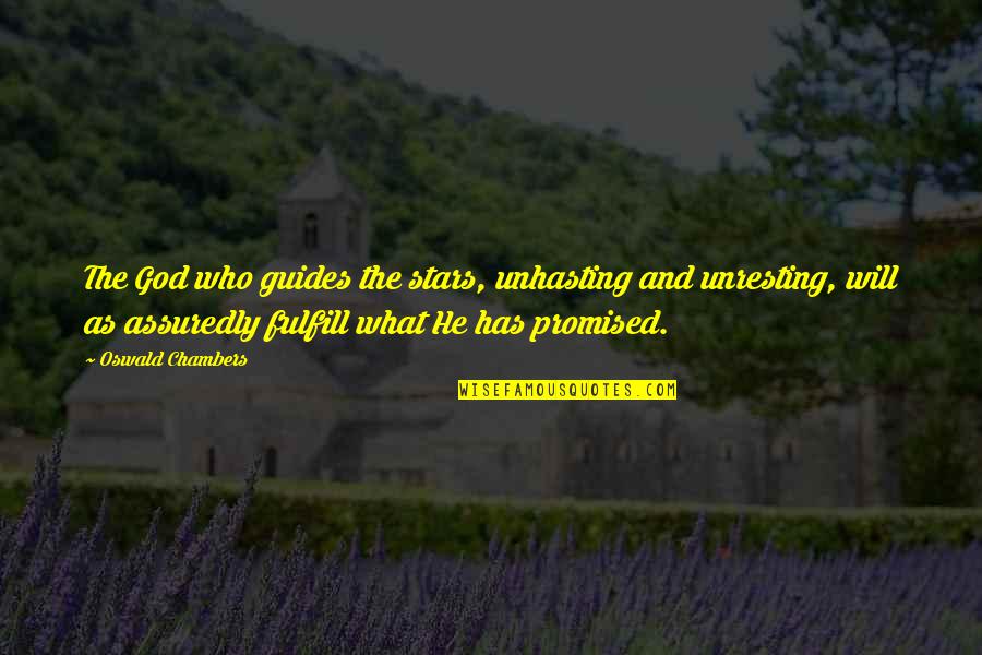 God Guides Us Quotes By Oswald Chambers: The God who guides the stars, unhasting and God Guides Us Quotes By Oswald Chambers: The God who guides the stars, unhasting and