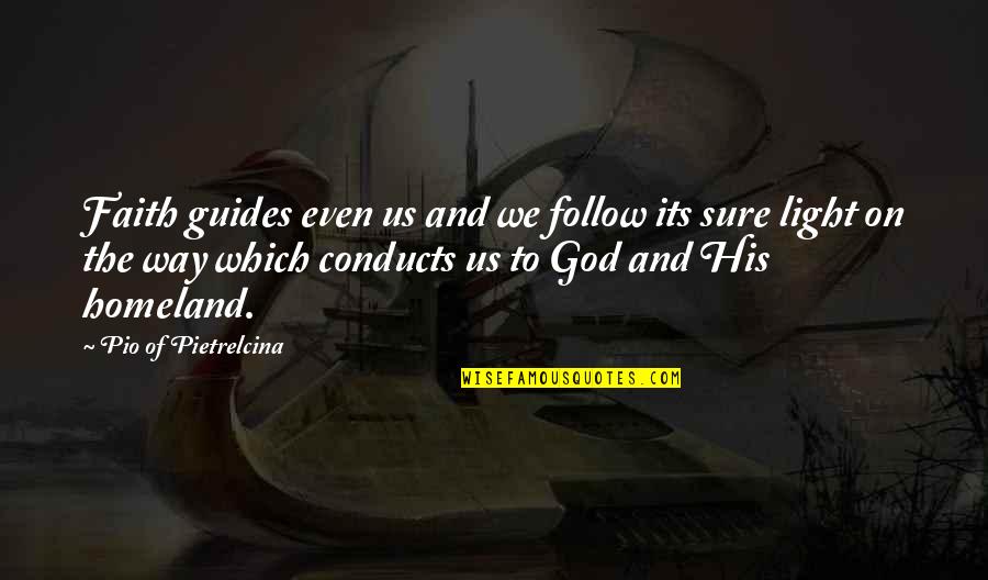 God Guides Us Quotes By Pio Of Pietrelcina: Faith guides even us and we follow its God Guides Us Quotes By Pio Of Pietrelcina: Faith guides even us and we follow its