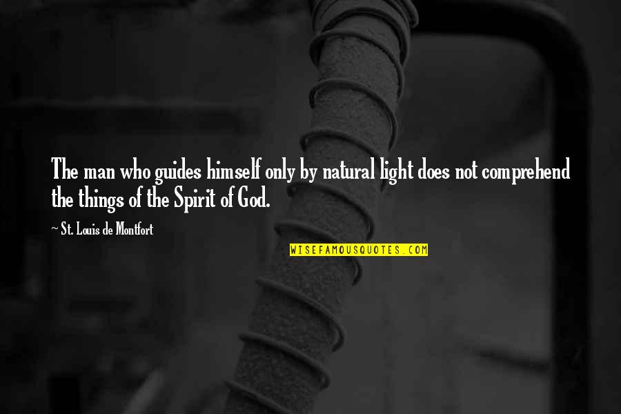 God Guides Us Quotes By St. Louis De Montfort: The man who guides himself only by natural God Guides Us Quotes By St. Louis De Montfort: The man who guides himself only by natural