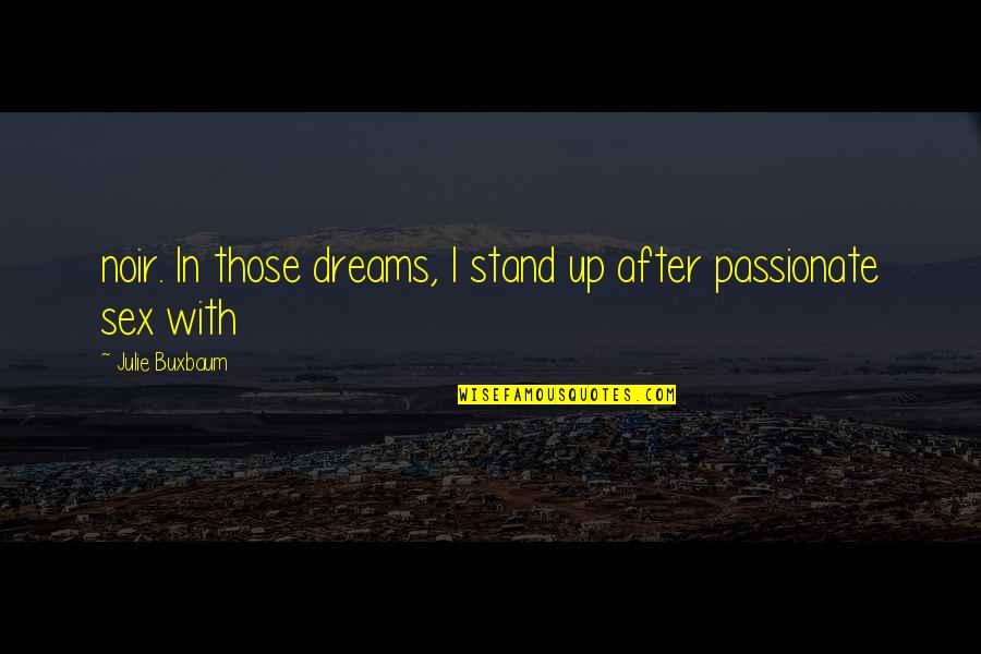 God Guns And Automobiles Quotes By Julie Buxbaum: noir. In those dreams, I stand up after God Guns And Automobiles Quotes By Julie Buxbaum: noir. In those dreams, I stand up after
