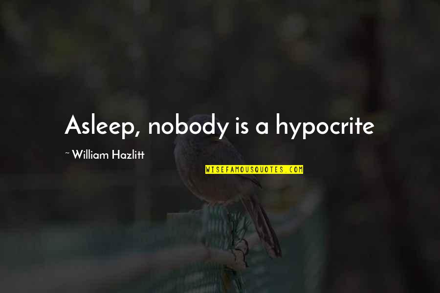 God Guns And Automobiles Quotes By William Hazlitt: Asleep, nobody is a hypocrite God Guns And Automobiles Quotes By William Hazlitt: Asleep, nobody is a hypocrite