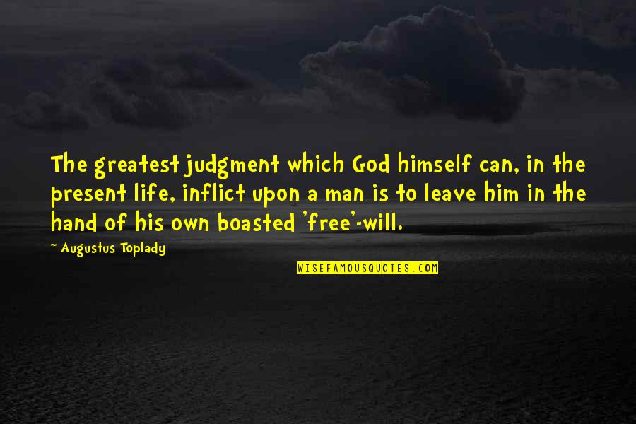 God Hands Quotes By Augustus Toplady: The greatest judgment which God himself can, in