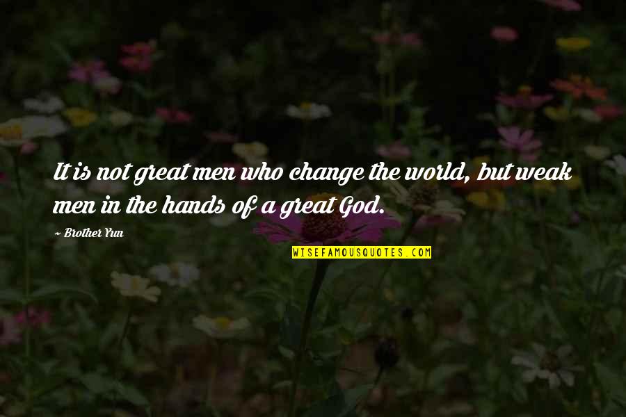 God Hands Quotes By Brother Yun: It is not great men who change the