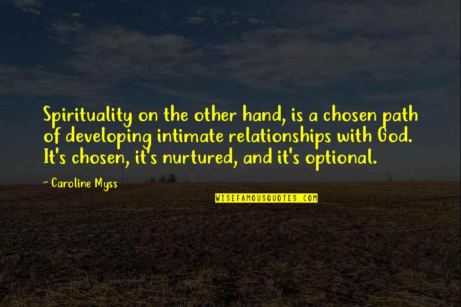 God Hands Quotes By Caroline Myss: Spirituality on the other hand, is a chosen
