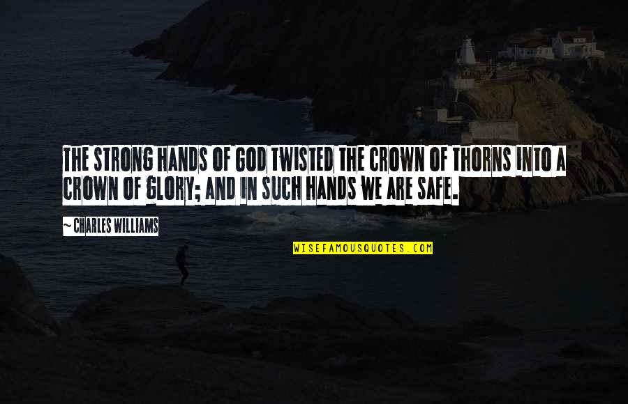 God Hands Quotes By Charles Williams: The strong hands of God twisted the crown