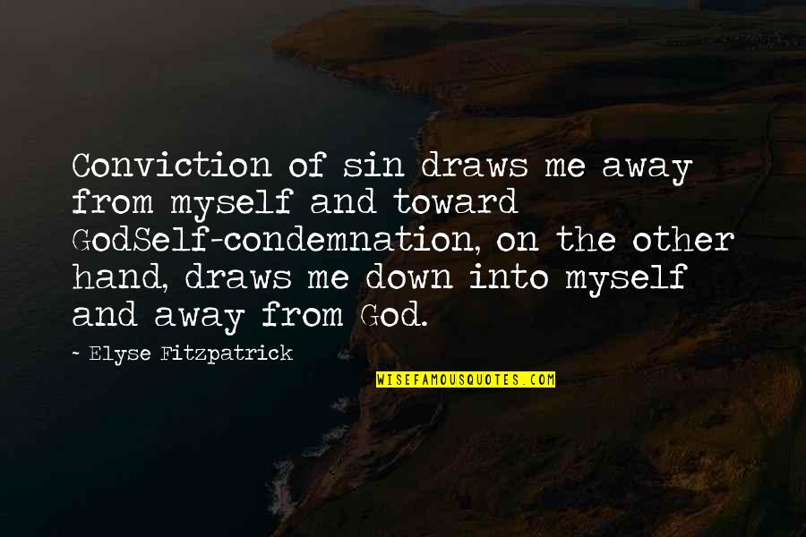 God Hands Quotes By Elyse Fitzpatrick: Conviction of sin draws me away from myself